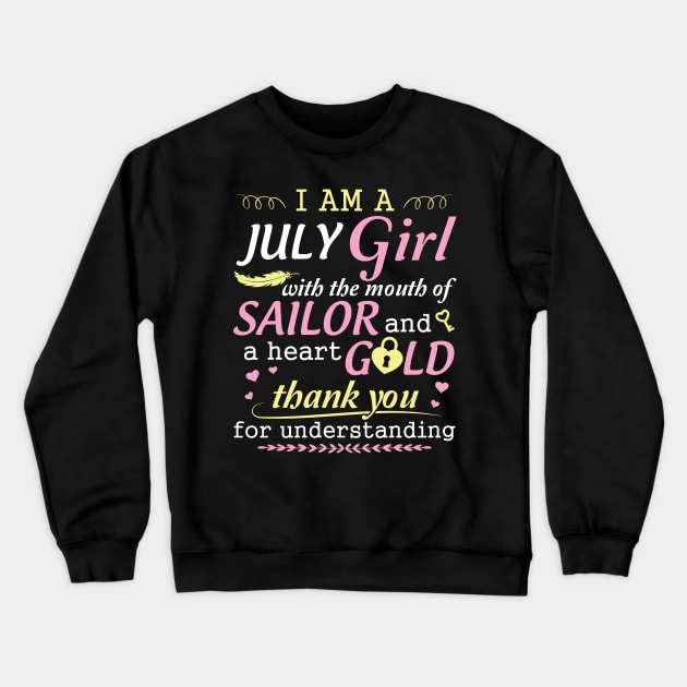 I Am A July Girl With The Mouth Of Sailor And A Heart Of Gold Thank You For Understanding Crewneck Sweatshirt by bakhanh123